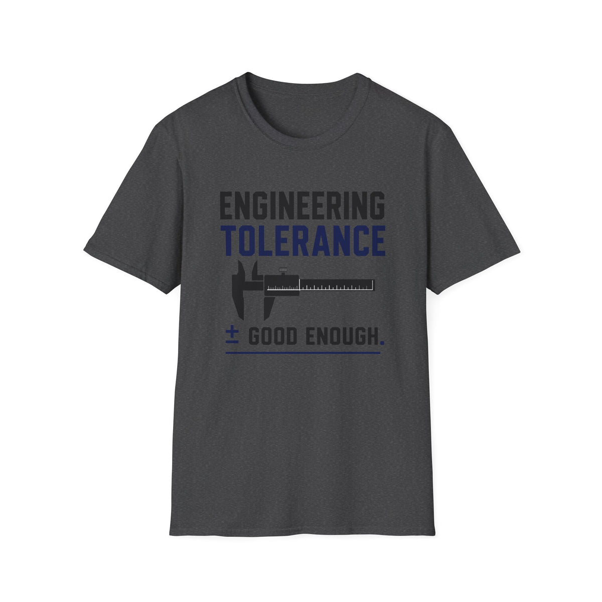 Engineering Tolerance Good Enough T-Shirt