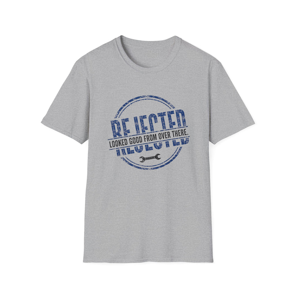 Rejected Looked Good From Over There T-Shirt