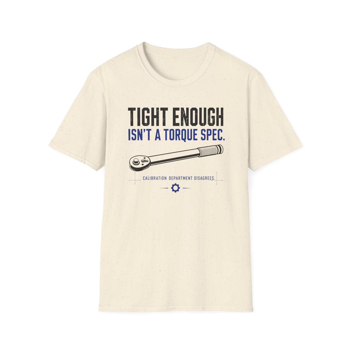 Tight Enough Isn't A Torque Spec T-Shirt