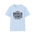 I Make Broken Things Nervous T-Shirt