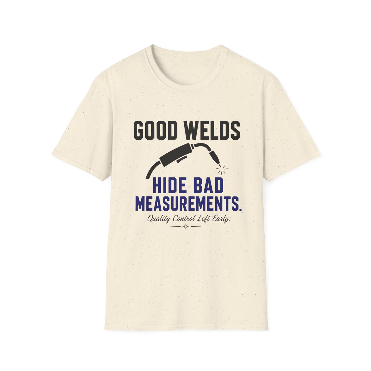 Good Welds Hide Bad Measurements T-Shirt