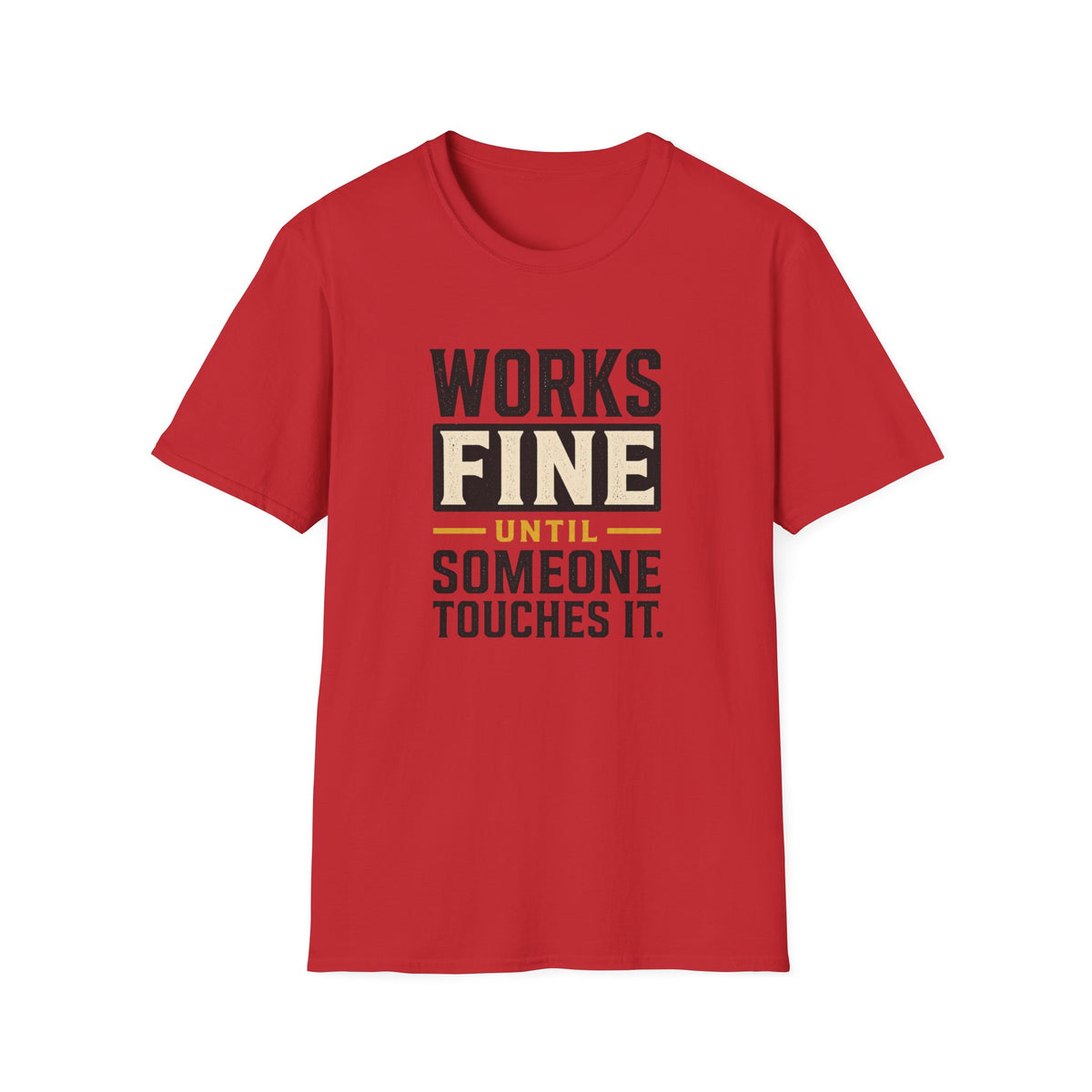 Works Fine Until Someone Touches It T-Shirt
