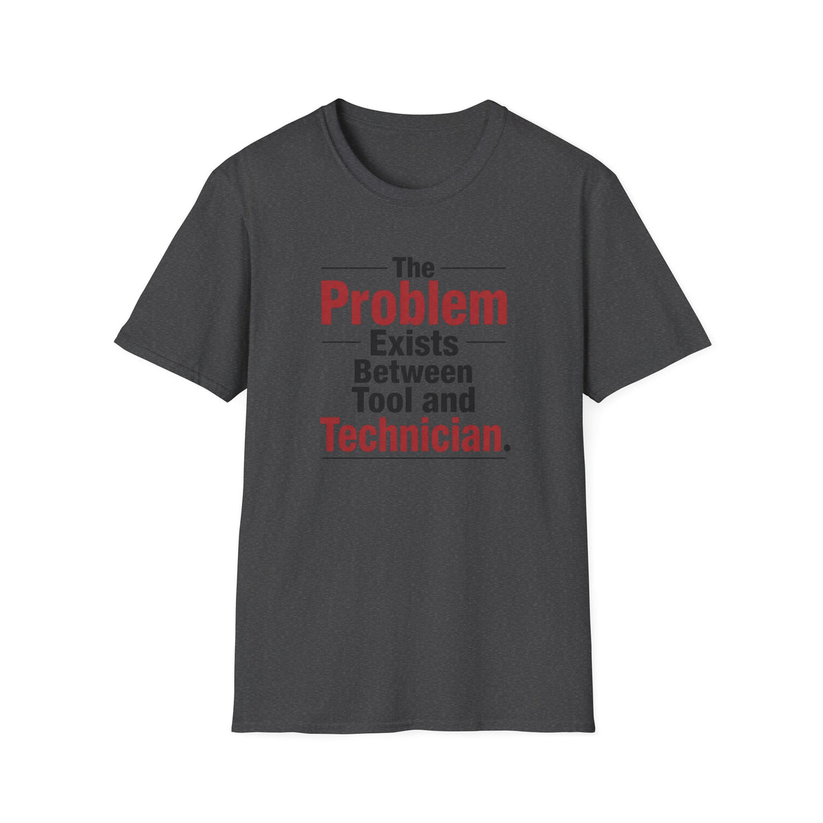 The Problem Exists Between Tool and Technician T-Shirt