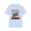 If It Isn't Broken, It Lacks Features T-Shirt