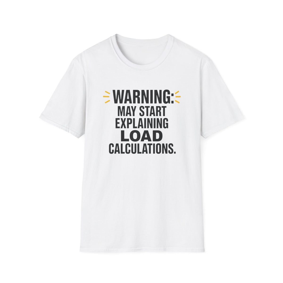 May Start Explaining Load Calculations T-Shirt