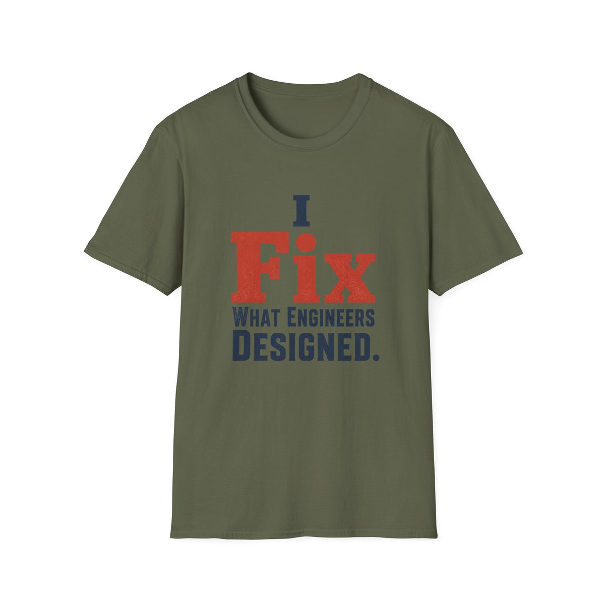 I Fix What Engineers Designed T-Shirt