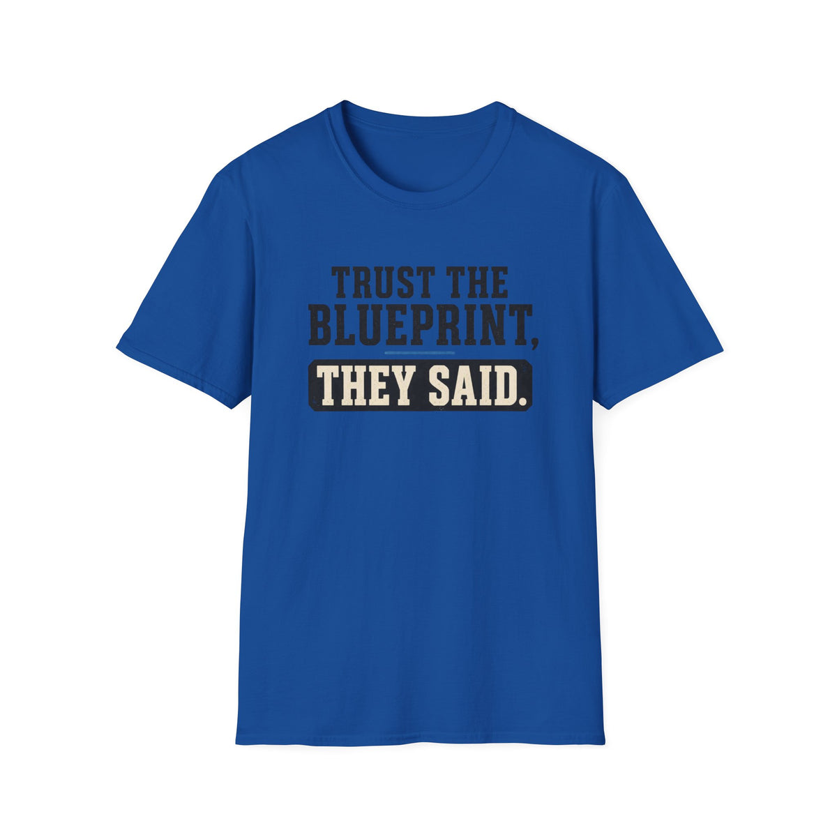 Trust the Blueprint They Said T-Shirt