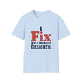 I Fix What Engineers Designed T-Shirt