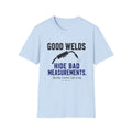 Good Welds Hide Bad Measurements T-Shirt