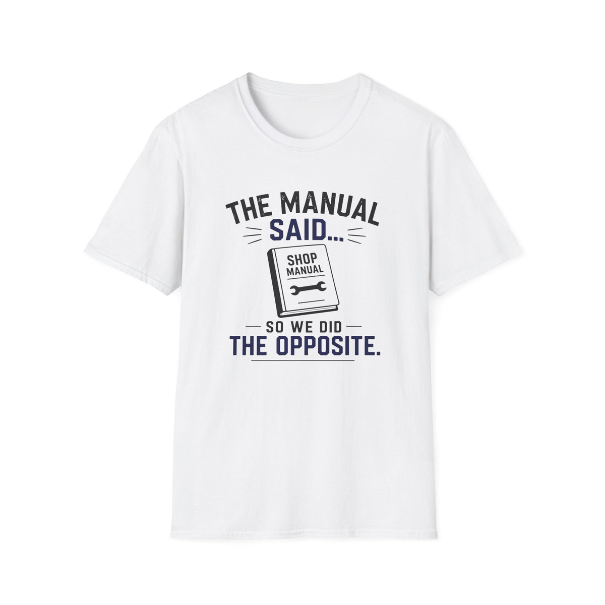 The Manual Said So We Did The Opposite T-Shirt