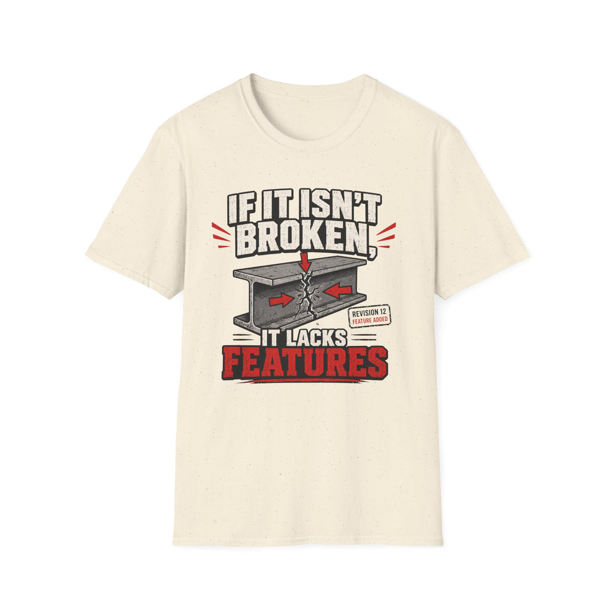 If It Isn't Broken, It Lacks Features T-Shirt