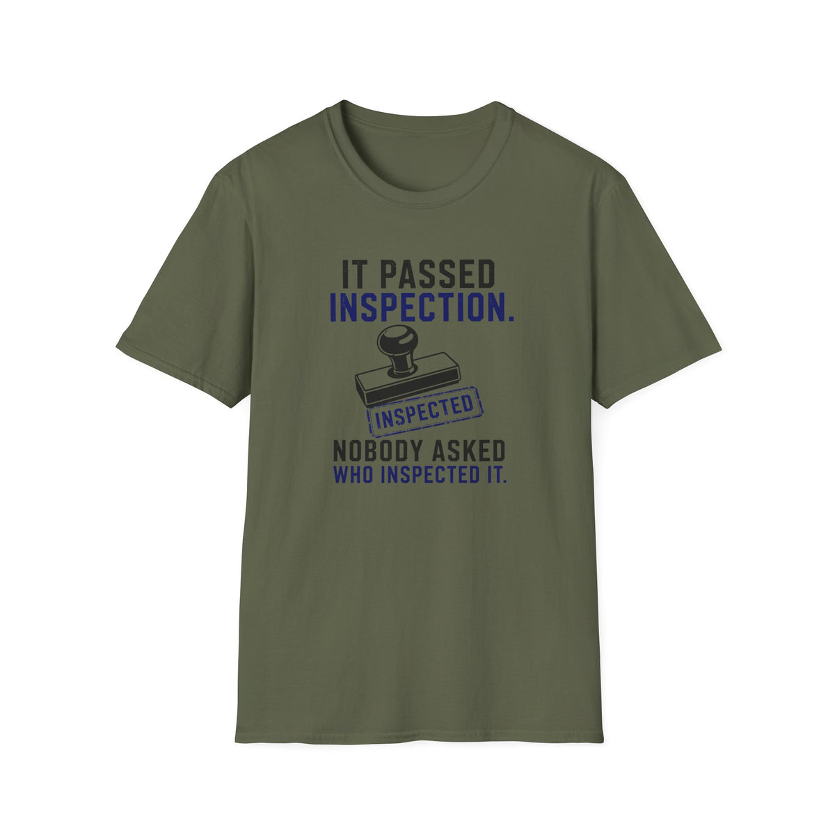 It Passed Inspection Nobody Asked By Who T-Shirt