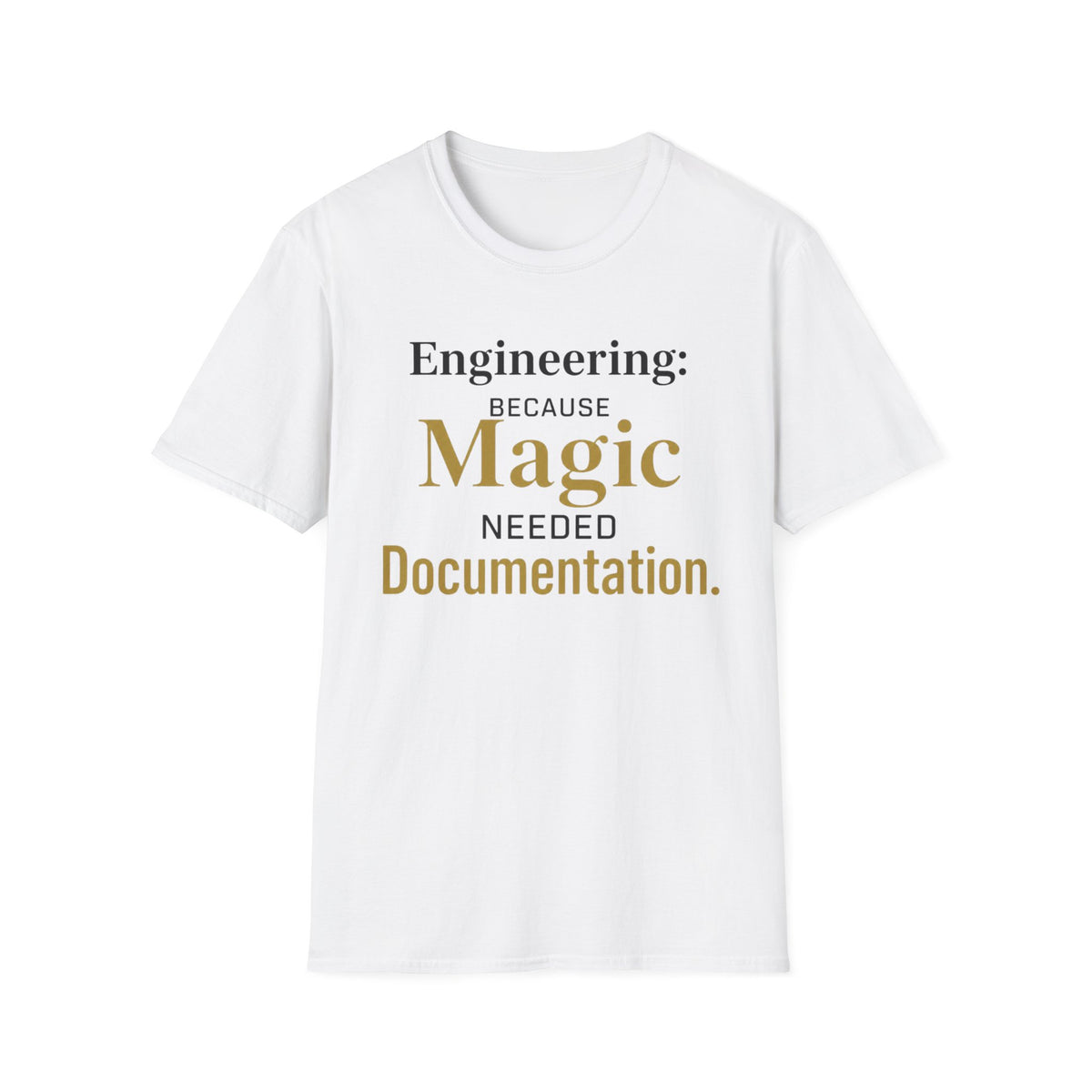 Engineering Because Magic Needed Documentation T-Shirt