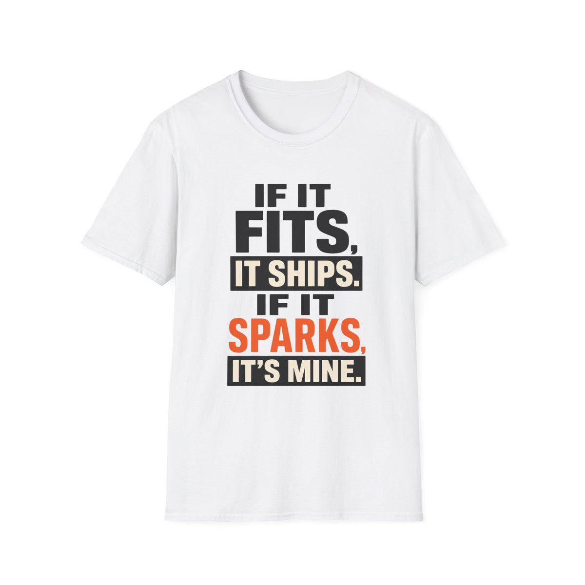 If It Fits, It Ships. If It Sparks, It’s Mine T-Shirt