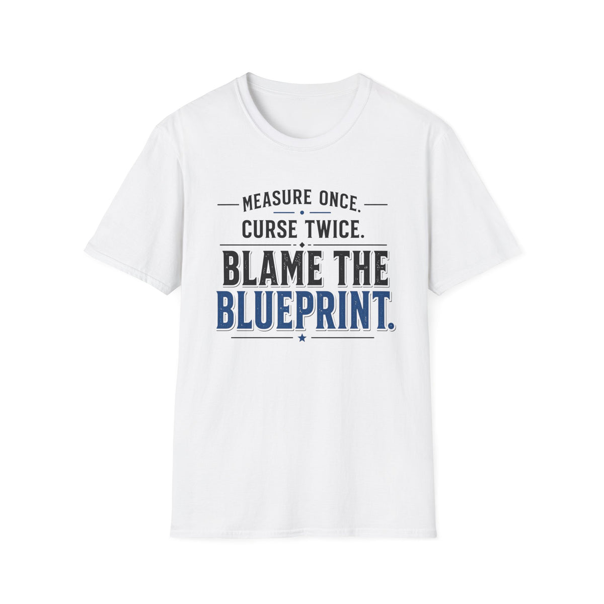 Measure Once Curse Twice Blame the Blueprint T-Shirt
