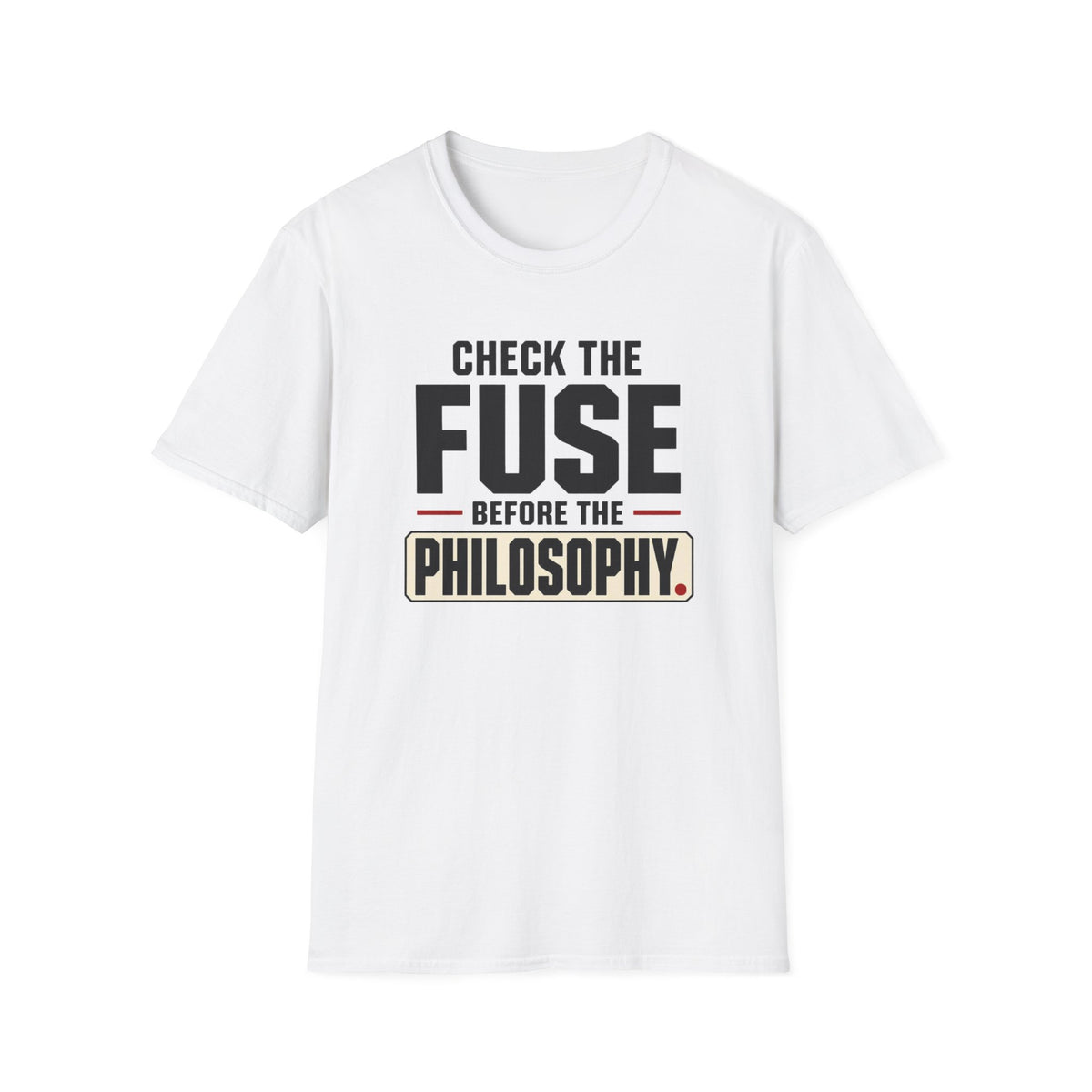 Check The Fuse Before The Philosophy T-Shirt