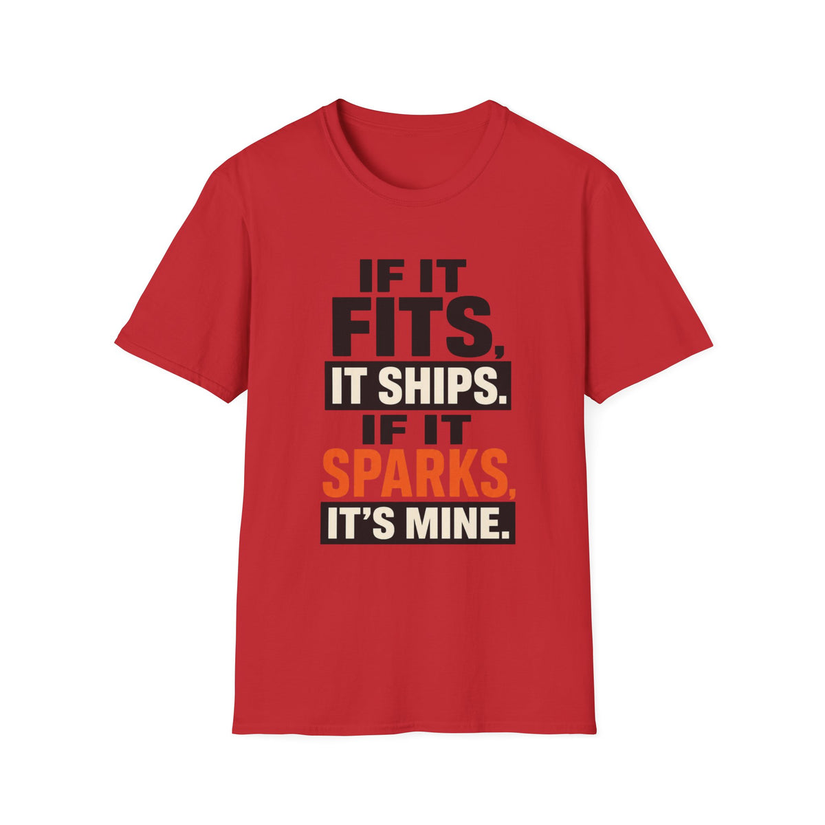 If It Fits, It Ships. If It Sparks, It’s Mine T-Shirt