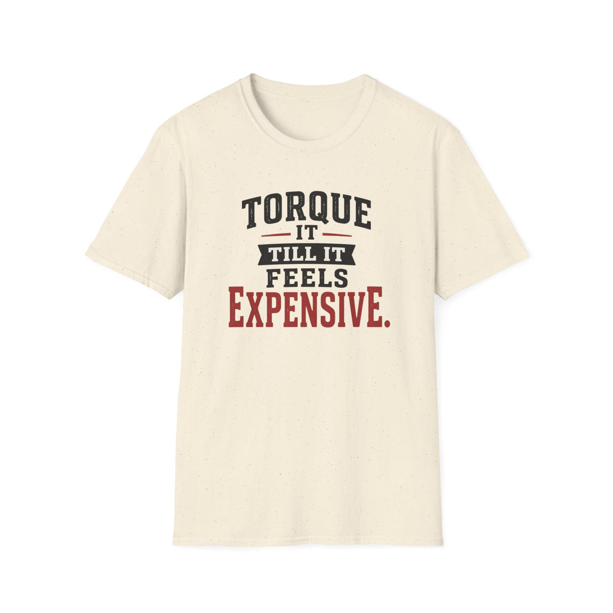Torque It Till It Feels Expensive T-Shirt