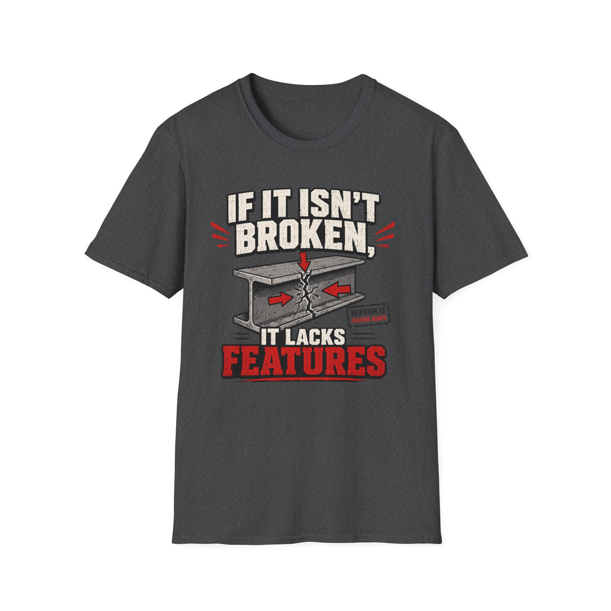 If It Isn't Broken, It Lacks Features T-Shirt
