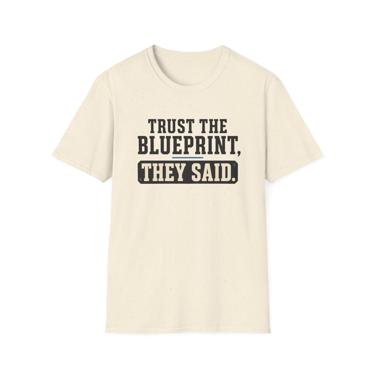 Trust the Blueprint They Said T-Shirt