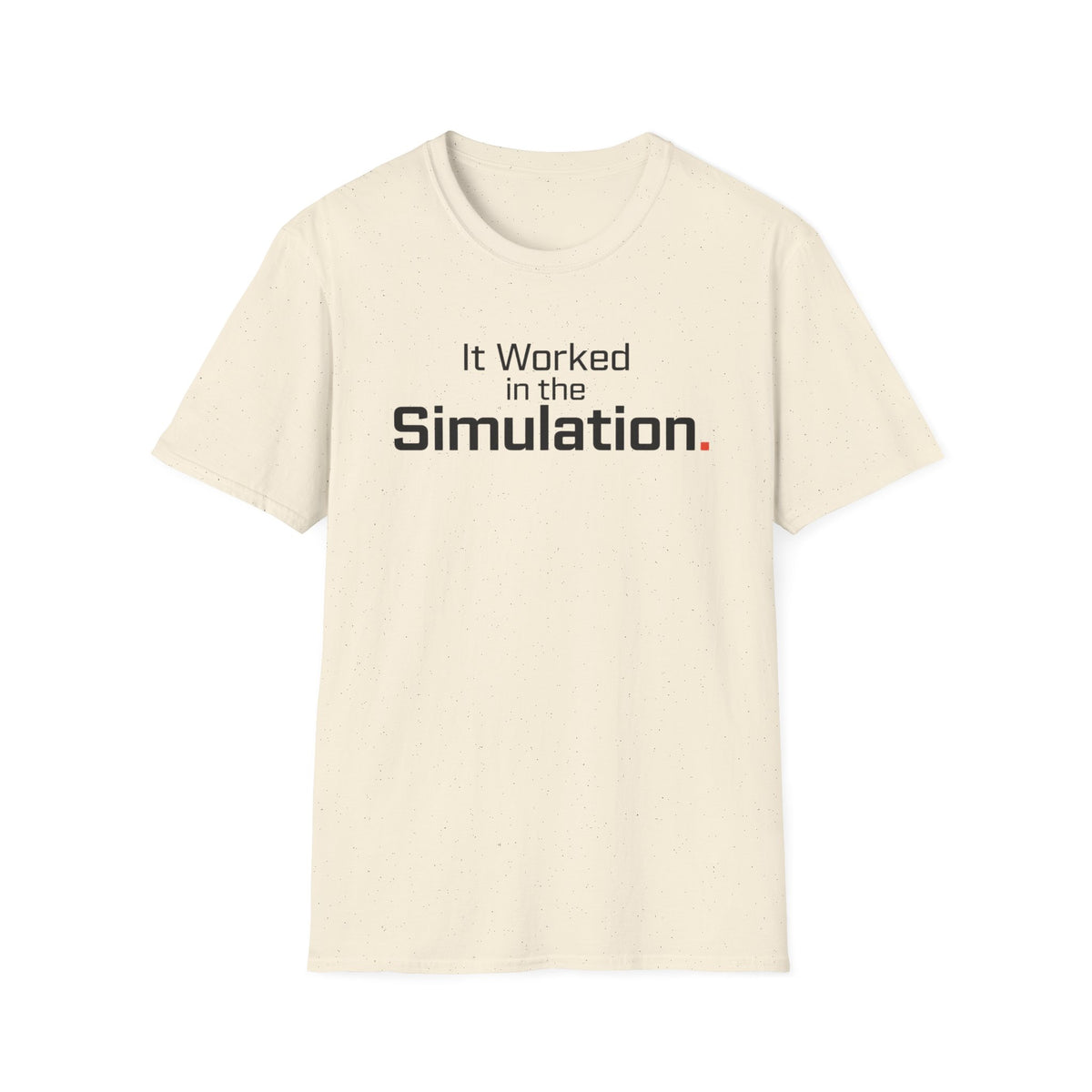 It Worked in the Simulation T-Shirt