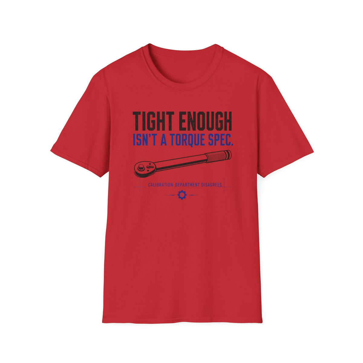 Tight Enough Isn't A Torque Spec T-Shirt