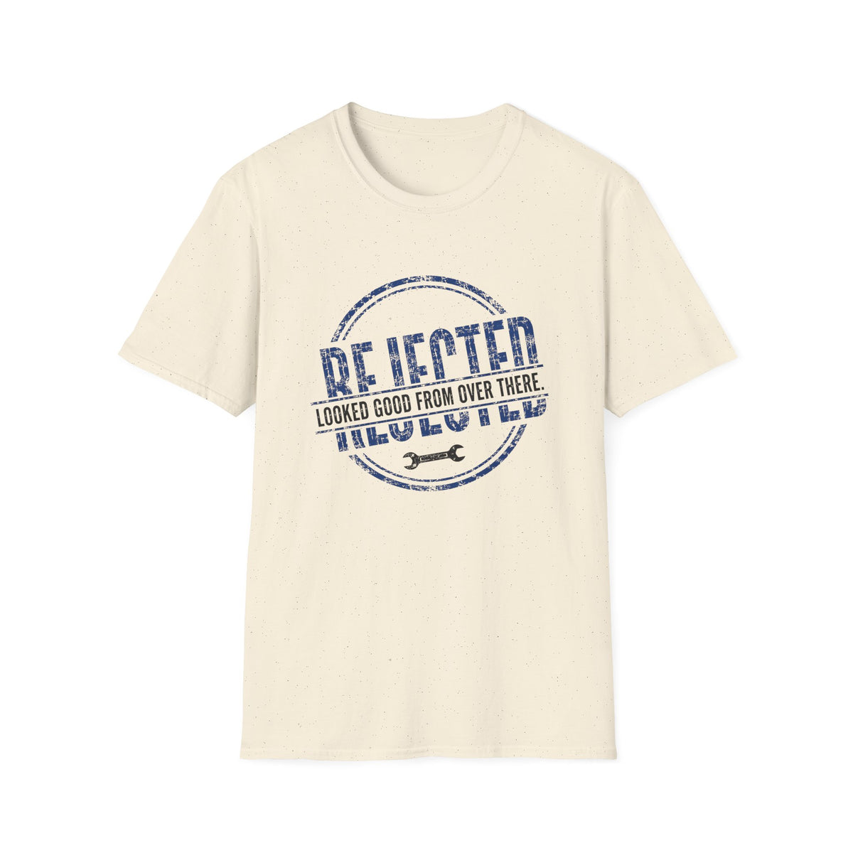 Rejected Looked Good From Over There T-Shirt