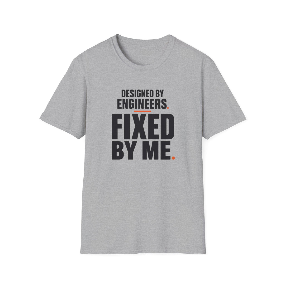 Designed by Engineers Fixed by Me T-Shirt
