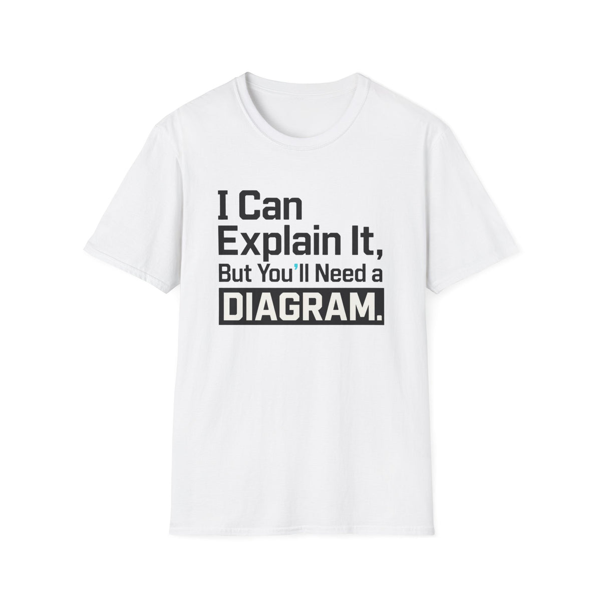 I Can Explain It, But You’ll Need a Diagram T-Shirt