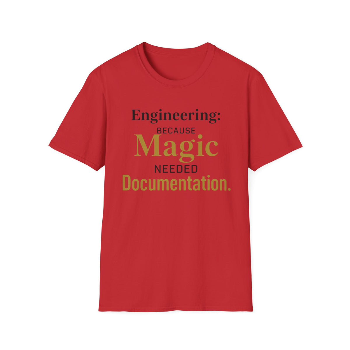 Engineering Because Magic Needed Documentation T-Shirt