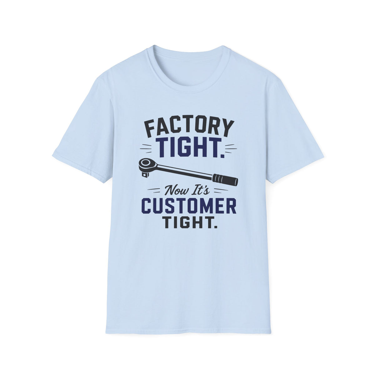 Factory Tight Now It's Customer Tight T-Shirt