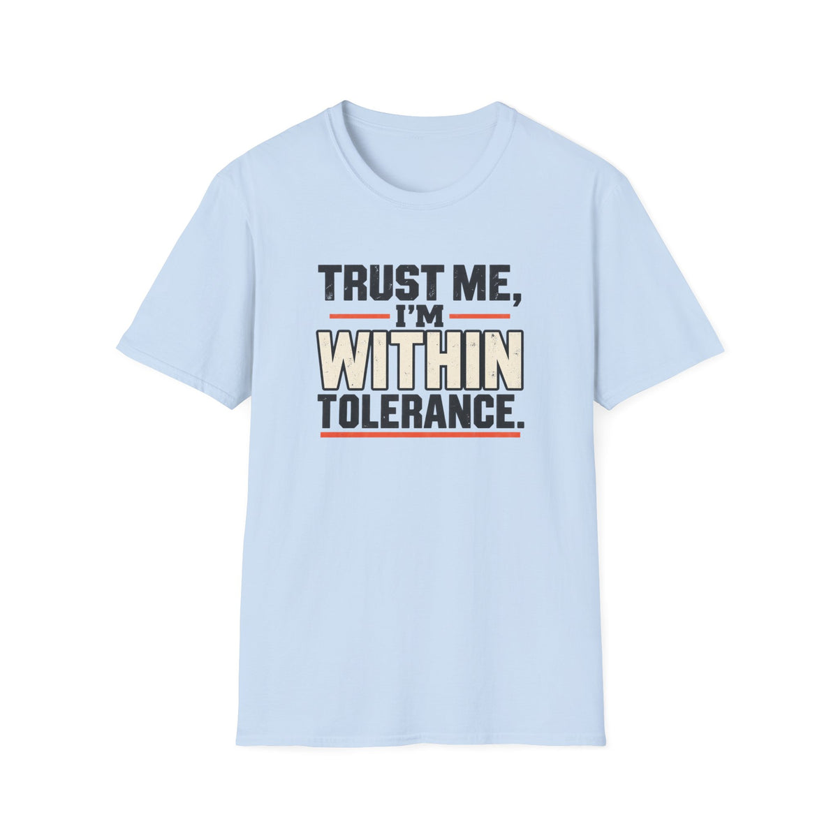 Trust Me I’m Within Tolerance T-Shirt