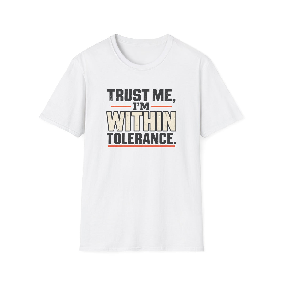 Trust Me I’m Within Tolerance T-Shirt