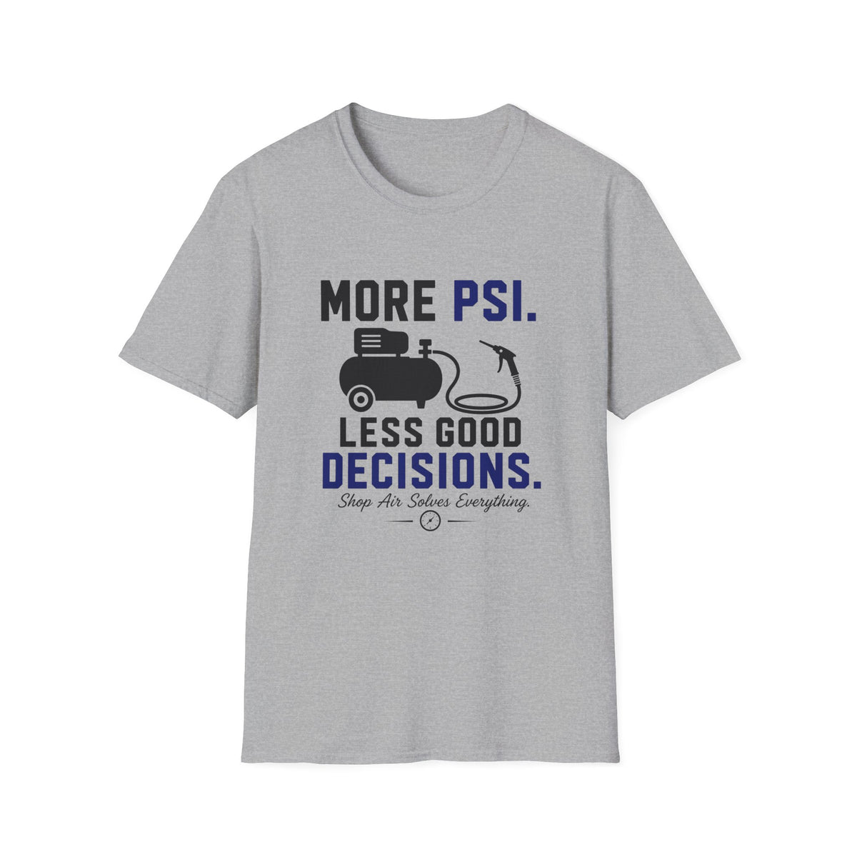 More PSI Less Good Decision T-Shirt