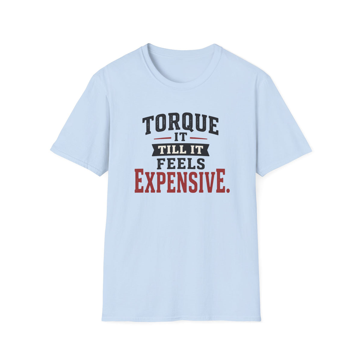 Torque It Till It Feels Expensive T-Shirt