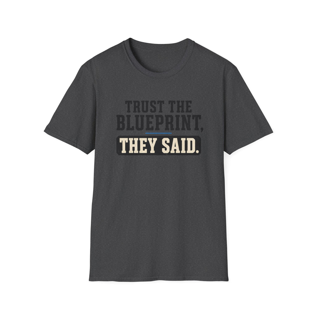 Trust the Blueprint They Said T-Shirt