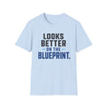Looks Better on the Blueprint T-Shirt