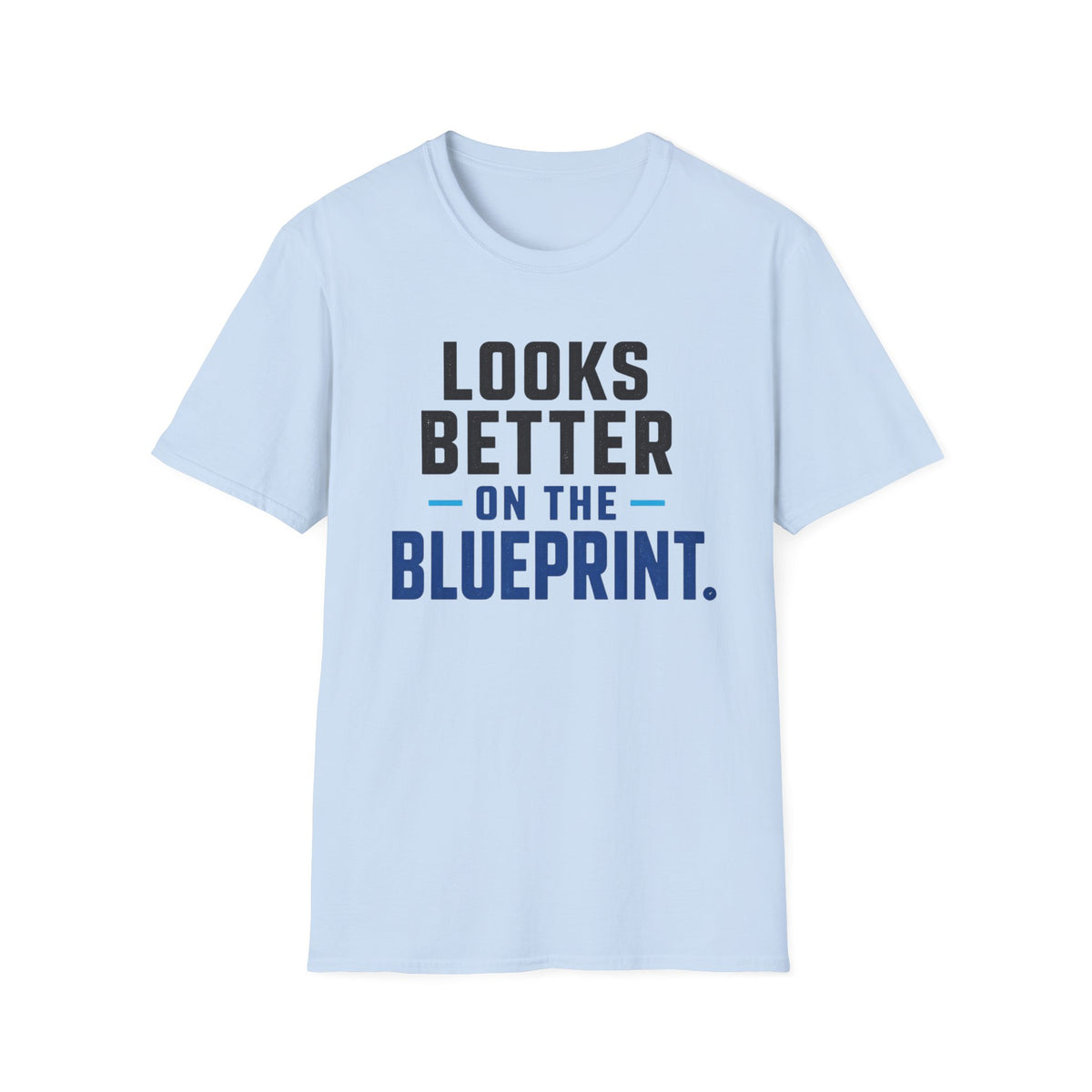 Looks Better on the Blueprint T-Shirt