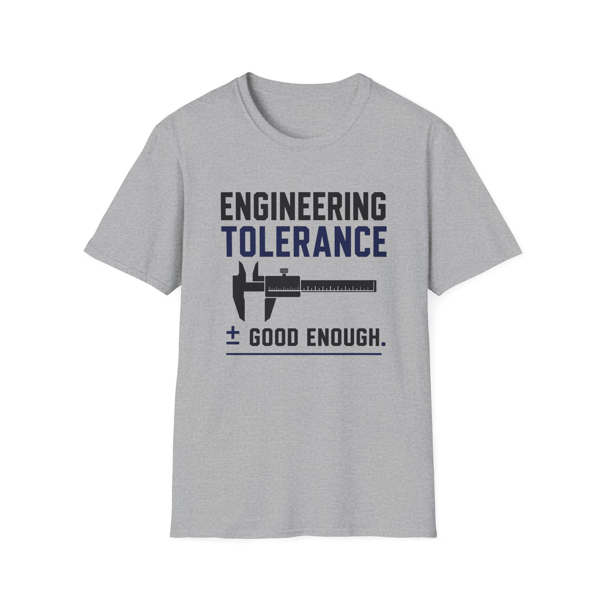 Engineering Tolerance Good Enough T-Shirt