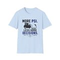 More PSI Less Good Decision T-Shirt