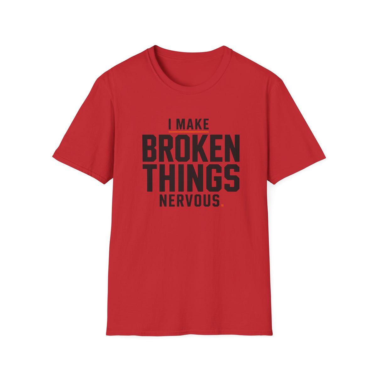 I Make Broken Things Nervous T-Shirt