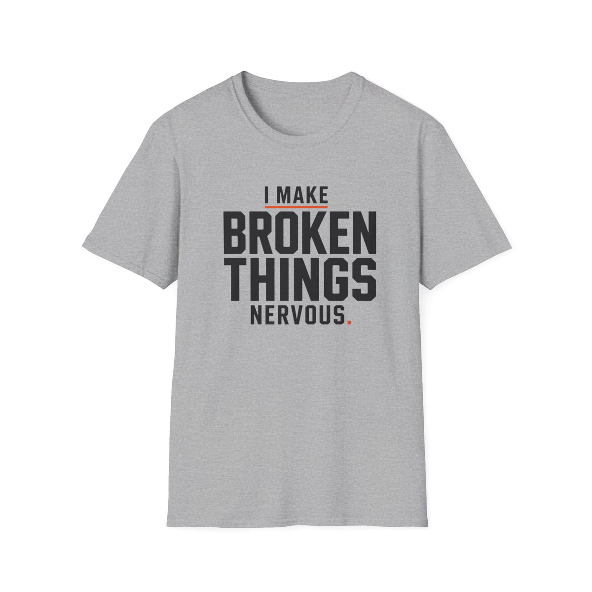 I Make Broken Things Nervous T-Shirt