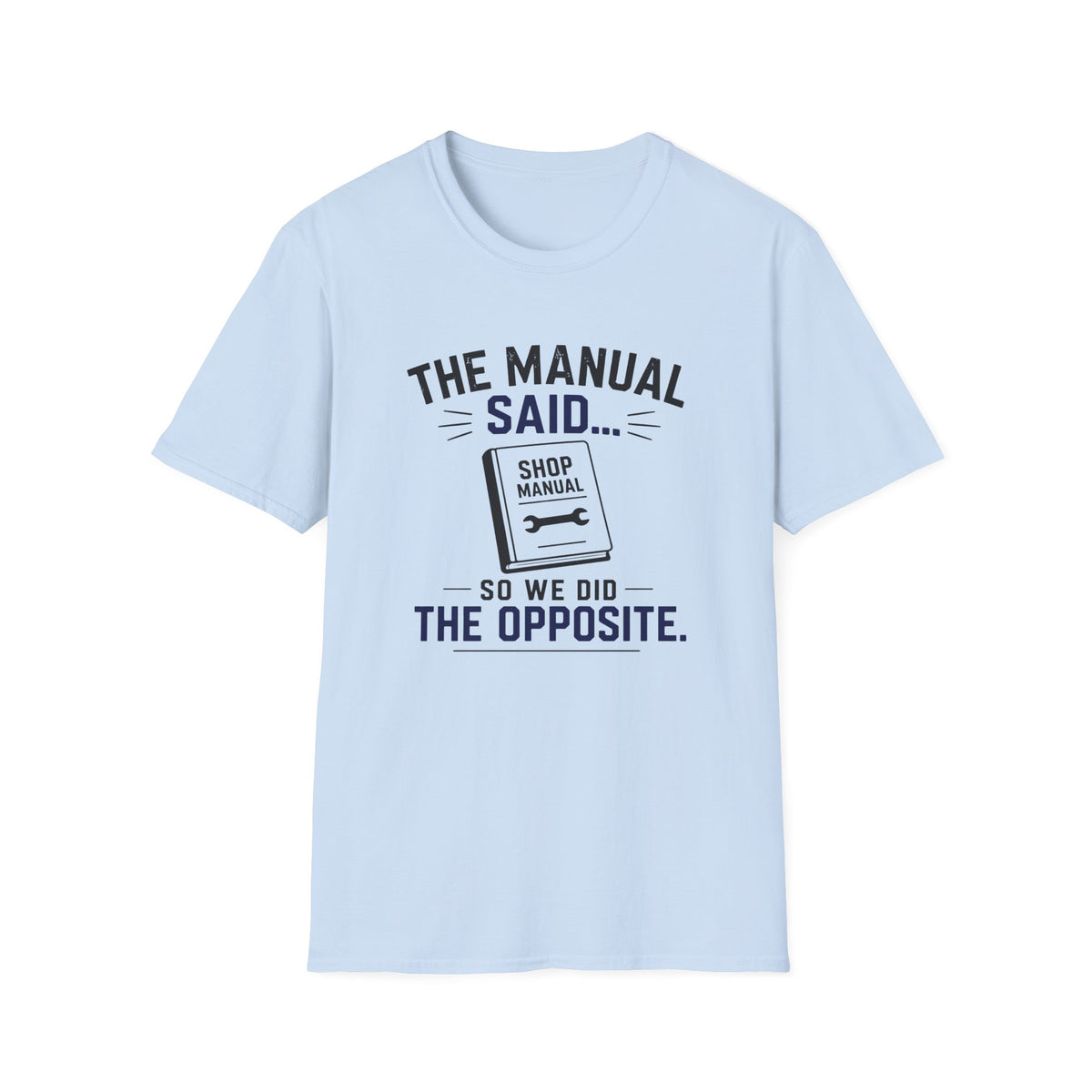 The Manual Said So We Did The Opposite T-Shirt