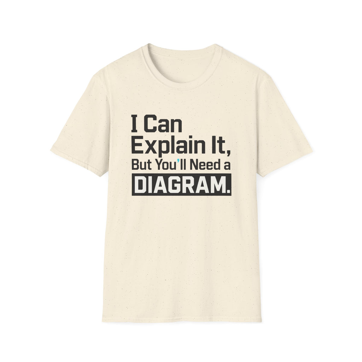 I Can Explain It, But You’ll Need a Diagram T-Shirt