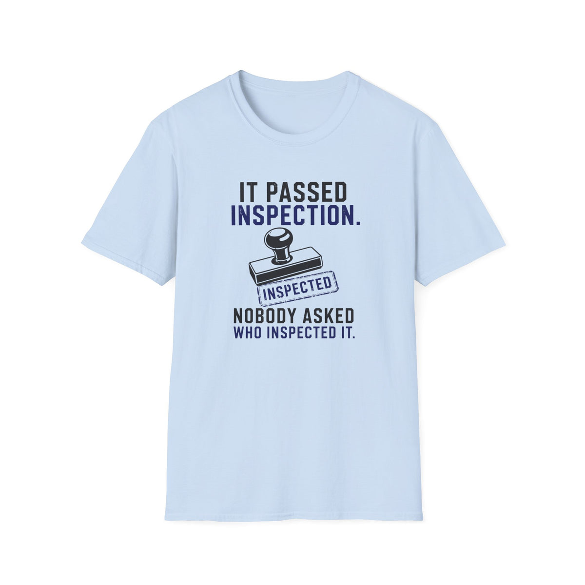 It Passed Inspection Nobody Asked By Who T-Shirt