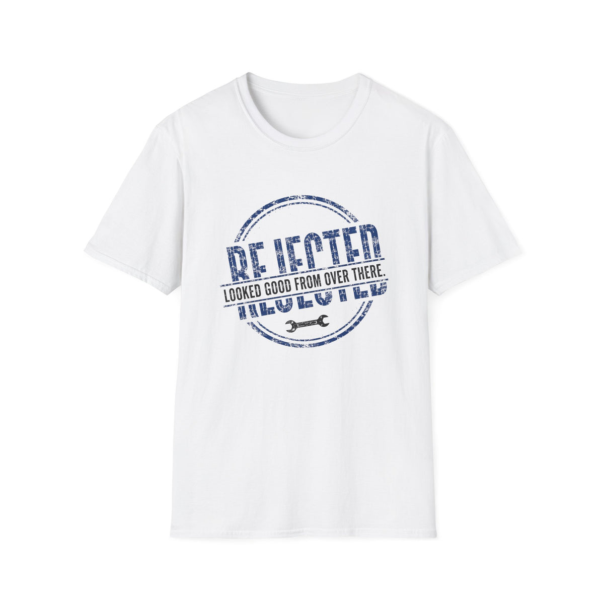 Rejected Looked Good From Over There T-Shirt