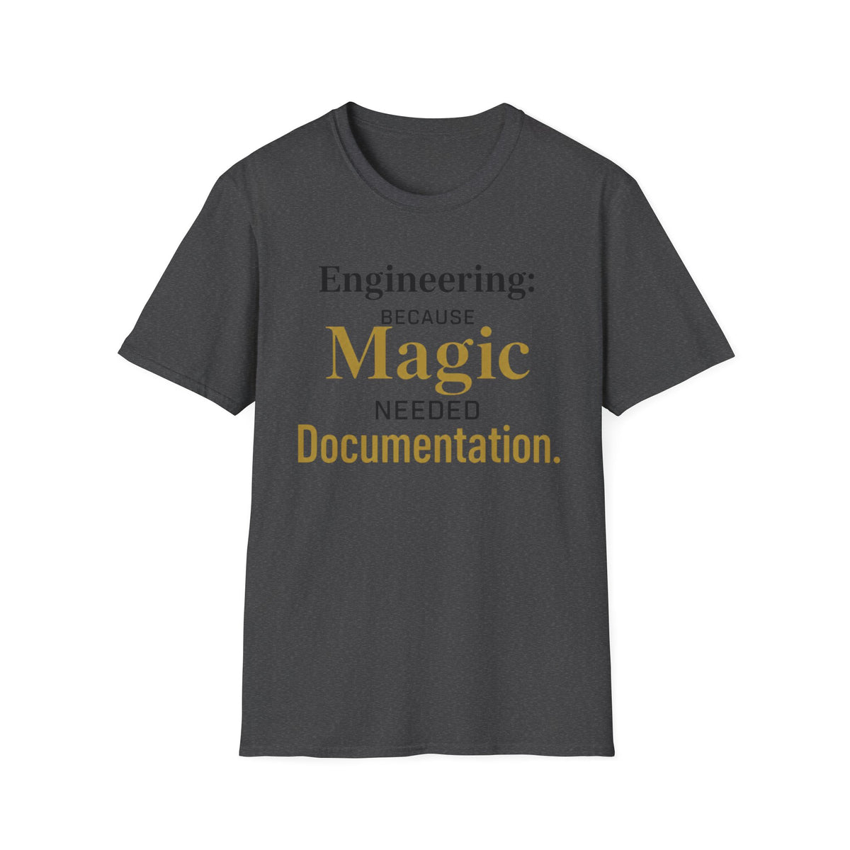 Engineering Because Magic Needed Documentation T-Shirt