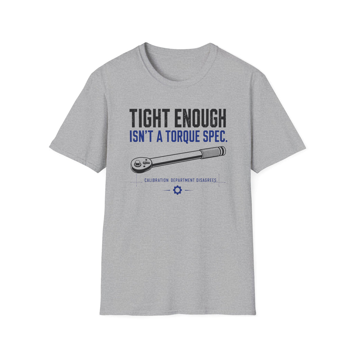 Tight Enough Isn't A Torque Spec T-Shirt