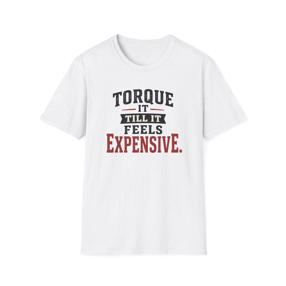 Torque It Till It Feels Expensive T-Shirt