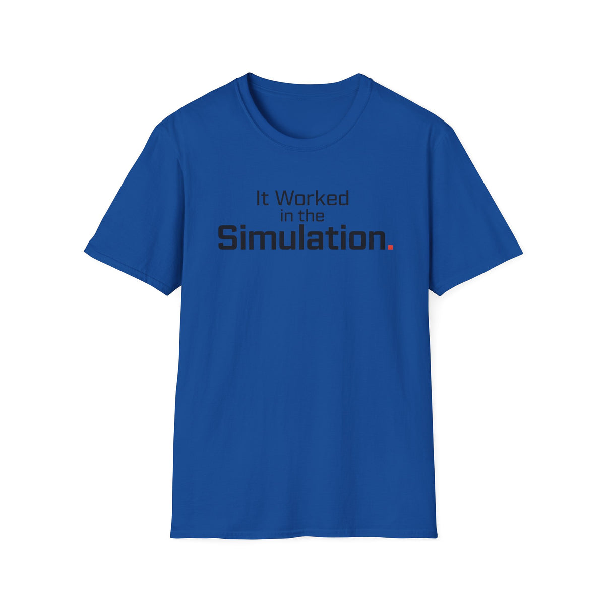It Worked in the Simulation T-Shirt